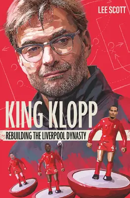 King Klopp: A Liverpool-dinasztia újjáépítése - King Klopp: Rebuilding the Liverpool Dynasty