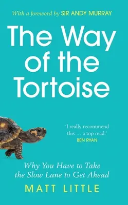 A teknősbéka útja - Miért kell a lassú sávot választanod, hogy előrébb juss (Sir Andy Murray előszavával) - Way of the Tortoise - Why You Have to Take the Slow Lane to Get Ahead (with a foreword by Sir Andy Murray)