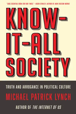 Mindentudó társadalom: Igazság és arrogancia a politikai kultúrában - Know-It-All Society: Truth and Arrogance in Political Culture