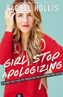 Lány, ne kérj bocsánatot - Szégyenmentes terv a céljaid elfogadásához és eléréséhez - Girl, Stop Apologizing - A Shame-Free Plan for Embracing and Achieving Your Goals