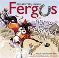 Fergus: Fergus: Egy ló, akivel számolni kell - Fergus: A Horse to Be Reckoned with