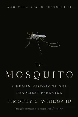 A szúnyog: A leghalálosabb ragadozónk emberi története - The Mosquito: A Human History of Our Deadliest Predator