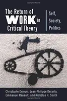 A munka visszatérése a kritikai elméletben: Én, társadalom, politika - The Return of Work in Critical Theory: Self, Society, Politics