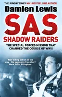 SAS Shadow Raiders - Az ultratitkos küldetés, amely megváltoztatta a második világháború menetét - SAS Shadow Raiders - The Ultra-Secret Mission that Changed the Course of WWII