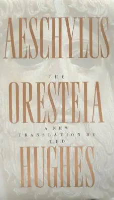 Aiszkhülosz Oresteiája: Ted Hughes új fordítása - The Oresteia of Aeschylus: A New Translation by Ted Hughes