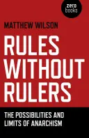 Szabályok uralkodók nélkül: Az anarchizmus lehetőségei és korlátai - Rules Without Rulers: The Possibilities and Limits of Anarchism