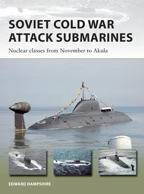 Szovjet hidegháborús támadó tengeralattjárók: Nukleáris osztályok a novembertől az Akuláig - Soviet Cold War Attack Submarines: Nuclear Classes from November to Akula