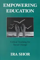 Empowering Education: Kritikai tanítás a társadalmi változásért - Empowering Education: Critical Teaching for Social Change