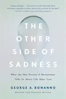 A szomorúság másik oldala: Mit mond a gyász új tudománya a veszteség utáni életről - The Other Side of Sadness: What the New Science of Bereavement Tells Us about Life After Loss