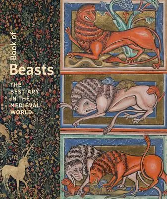 A vadállatok könyve: A bestiárium a középkori világban - Book of Beasts: The Bestiary in the Medieval World