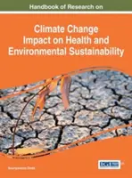 Az éghajlatváltozás egészségre és környezeti fenntarthatóságra gyakorolt hatásaival kapcsolatos kutatások kézikönyve - Handbook of Research on Climate Change Impact on Health and Environmental Sustainability