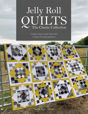 Jelly Roll Quilts: A klasszikus gyűjtemény: Jelly Roll Quilt Patterns: Készítsen klasszikus paplanok gyorsan 12 Jelly Roll Quilt Patterns - Jelly Roll Quilts: The Classic Collection: Create Classic Quilts Fast with 12 Jelly Roll Quilt Patterns