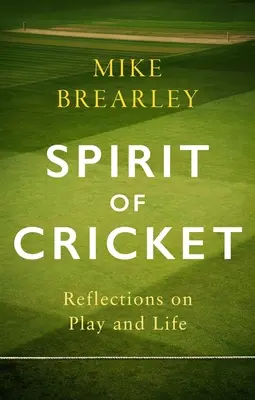 A krikett szelleme: Gondolatok a játékról és az életről - Spirit of Cricket: Reflections on Play and Life