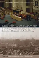 Nemzetközi szervezetek és a környezetvédelem: A természetvédelem és a globalizáció a huszadik században - International Organizations and Environmental Protection: Conservation and Globalization in the Twentieth Century