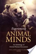 Az állati elmék megtapasztalása: Állat-ember találkozások antológiája - Experiencing Animal Minds: An Anthology of Animal-Human Encounters