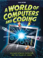 A számítógépek és a kódolás világa: Fedezd fel a csodálatos számítógépeket és a kódolás erejét - A World of Computers and Coding: Discover Amazing Computers and the Power of Coding