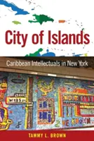 Szigetek városa: Karibi értelmiségiek New Yorkban - City of Islands: Caribbean Intellectuals in New York