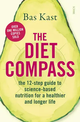 A táplálkozási iránytű: A tudományosan megalapozott táplálkozás 12 lépéses útmutatója az egészségesebb és hosszabb életért - The Diet Compass: The 12-Step Guide to Science-Based Nutrition for a Healthier and Longer Life