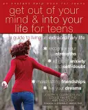 Ki az elmédből és be az életedbe tiniknek: A Guide to Living an Extraordinary Life - Get Out of Your Mind and Into Your Life for Teens: A Guide to Living an Extraordinary Life