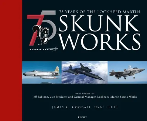 A Lockheed Martin Skunk Works 75 éves története - 75 Years of the Lockheed Martin Skunk Works