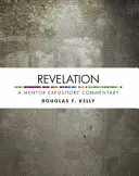 Kinyilatkoztatás: A Mentor Expository Commentary - Revelation: A Mentor Expository Commentary