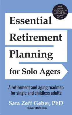 Essential Retirement Planning for Solo Agers (Alapvető nyugdíjtervezés egyedülállóknak): A Retirement and Aging Roadmap for Single and Childless Adults (Retirement Planning Book, Aging, Estate - Essential Retirement Planning for Solo Agers: A Retirement and Aging Roadmap for Single and Childless Adults (Retirement Planning Book, Aging, Estate