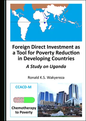 A közvetlen külföldi befektetések mint a szegénység csökkentésének eszközei a fejlődő országokban: Egy ugandai tanulmány - Foreign Direct Investment as a Tool for Poverty Reduction in Developing Countries: A Study on Uganda