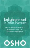 A megvilágosodás a természeted: Az alapvető különbség a pszichológia, a terápia és a meditáció között - Enlightenment Is Your Nature: The Fundamental Difference Between Psychology, Therapy, and Meditation