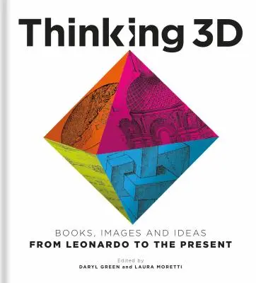 Thinking 3D: Könyvek, képek és ötletek Leonardótól napjainkig - Thinking 3D: Books, Images and Ideas from Leonardo to the Present