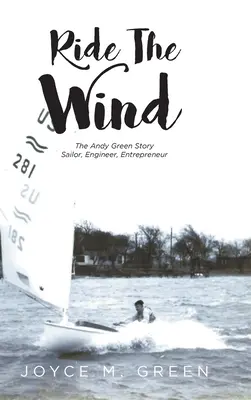 Ride The Wind: Andy Green története: Tengerész, mérnök, vállalkozó - Ride The Wind: The Andy Green Story: Sailor, Engineer, Entrepreneur