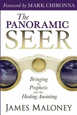 A panoráma látó: A prófétaság beemelése a gyógyító kenetbe - The Panoramic Seer: Bringing the Prophetic Into the Healing Anointing