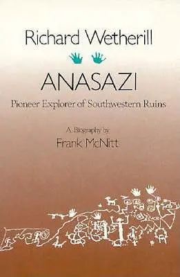 Richard Wetherill, Anasazi: A délnyugati romok úttörő felfedezője - Richard Wetherill, Anasazi: Pioneer Explorer of Southwestern Ruins