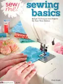 Sew Me! Varrás alapjai: Egyszerű technikák és projektek az első varró számára - Sew Me! Sewing Basics: Simple Techniques and Projects for First-Time Sewers