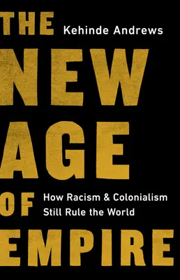 A birodalom új korszaka: Hogyan uralja még mindig a rasszizmus és a gyarmatosítás a világot? - The New Age of Empire: How Racism and Colonialism Still Rule the World