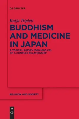 Buddhizmus és orvostudomány Japánban: Egy összetett kapcsolat aktuális áttekintése (500-1600 Ce) - Buddhism and Medicine in Japan: A Topical Survey (500-1600 Ce) of a Complex Relationship