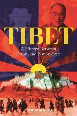 Tibet: Egy történelem álom és nemzetállam között - Tibet: A History Between Dream and Nation-State