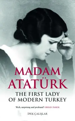 Madam Atatrk: A modern Törökország első asszonya - Madam Atatrk: The First Lady of Modern Turkey