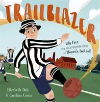 Úttörő - Lily Parr, a női futball megállíthatatlan csillaga. - Trailblazer - Lily Parr, the Unstoppable Star of Women's Football.