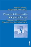 Képviseletek Európa peremén: Politika és identitások a balti és dél-kaukázusi államokban - Representations on the Margins of Europe: Politics and Identities in the Baltic and South Caucasian States