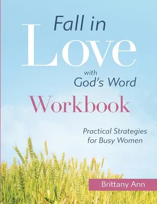 Szeress bele Isten Igéjébe [MUNKAKÖNYV]: Gyakorlati stratégiák elfoglalt nőknek - Fall in Love with God's Word [WORKBOOK]: Practical Strategies for Busy Women