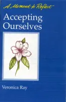 Accepting Ourselves Moments to Reflect: A Moment to Reflect