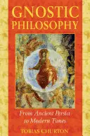 Gnosztikus filozófia: Az ókori Perzsiától a modern időkig - Gnostic Philosophy: From Ancient Persia to Modern Times