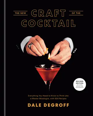 A koktél új mestersége: Minden, amit tudnod kell ahhoz, hogy úgy gondolkodj, mint egy mestermixológus, 500 recepttel - The New Craft of the Cocktail: Everything You Need to Know to Think Like a Master Mixologist, with 500 Recipes