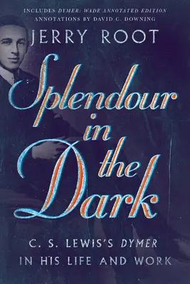 Pompa a sötétben: C. S. Lewis démonai életében és művében - Splendour in the Dark: C. S. Lewis's Dymer in His Life and Work