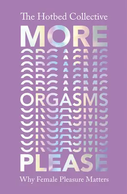 Több orgazmust kérek - Miért fontos a női gyönyör - More Orgasms Please - Why Female Pleasure Matters