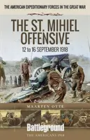 A St. Mihiel-offenzíva: 1918. szeptember 12-16. - The St. Mihiel Offensive: 12 to 16 September 1918