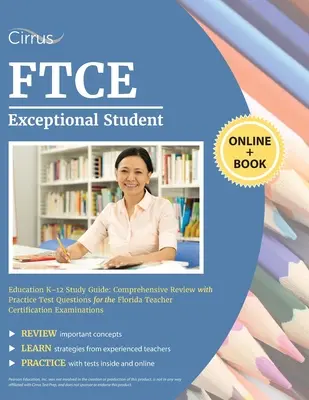 FTCE Kivételes tanulói oktatás K-12 tanulmányi útmutató: Comprehensive Review with Practice Test Questions for the Florida Teacher Certification Examinati - FTCE Exceptional Student Education K-12 Study Guide: Comprehensive Review with Practice Test Questions for the Florida Teacher Certification Examinati