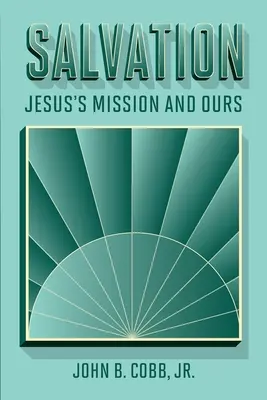 Az üdvösség: Jézus küldetése és a mi küldetésünk - Salvation: Jesus's Mission and Ours