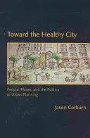 Az egészséges város felé: Emberek, helyek és a várostervezés politikája - Toward the Healthy City: People, Places, and the Politics of Urban Planning