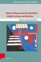 Mobile Kulturen Und Gesellschaften / Mobil kultúrák és társadalmak - Mobile Kulturen Und Gesellschaften / Mobile Cultures and Societies